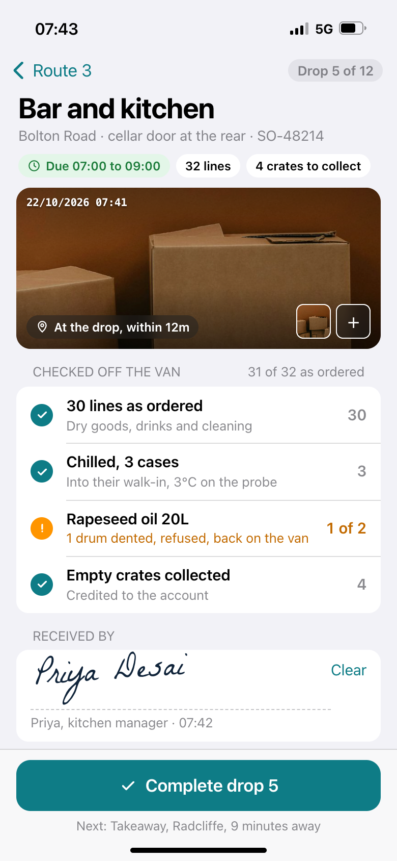 A driver's phone at a delivery showing the drop number, the delivery window, a
time-stamped photo of the goods at the door, the lines checked off with one drum
refused as damaged, empty crates collected and the customer's signature.